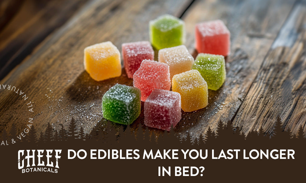 Do Edibles Make You Last Longer in Bed?