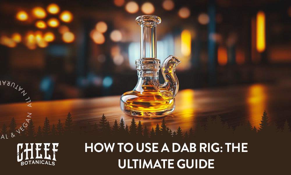How to Use a Dab Rig: The Ultimate Guide