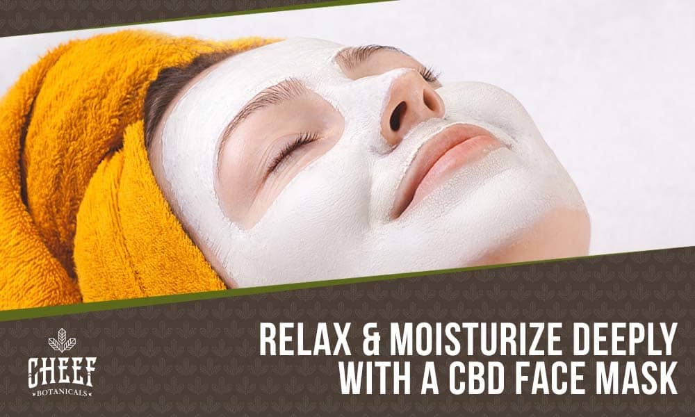 Featured blog image by Cheef Botanicals showing a woman wearing a facial mask with the text “Relax & Moisturize Deeply With a CBD Face Mask,” highlighting cbd face mask.
