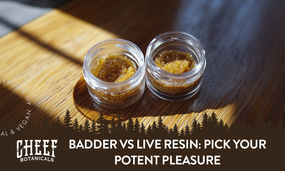 Badder vs Live Resin: Pick Your Potent Pleasure