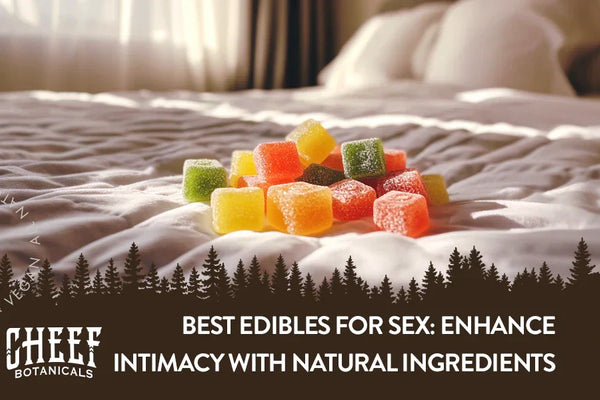 Best Edibles for Sex: Enhance Intimacy with Natural Ingredients