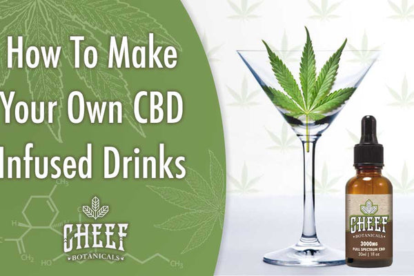 How to Make Your Own CBD-Infused Drinks [7 Amazing Recipes!]