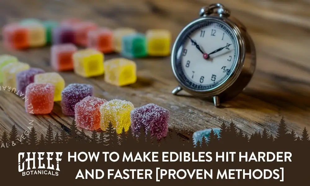 How to Make Edibles Hit Harder & Faster [Top Methods]