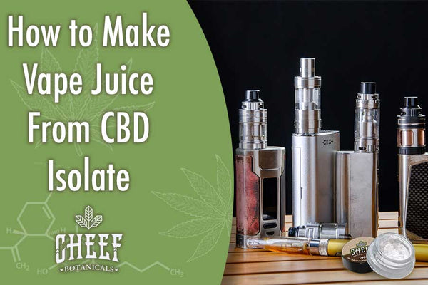 How to Make Vape Juice From CBD Isolate DIY Guide