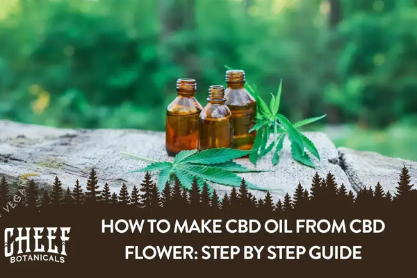 How To Make CBD Oil From CBD Flower: Step By Step Guide