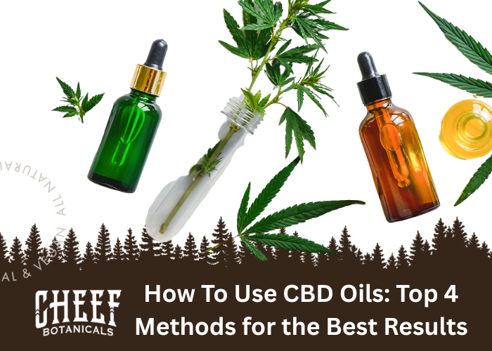 How To Use CBD Oils: Top 4 Methods for the Best Results