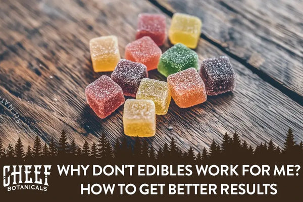 Why Don't Edibles Work for Me? How to Assure The Best Results