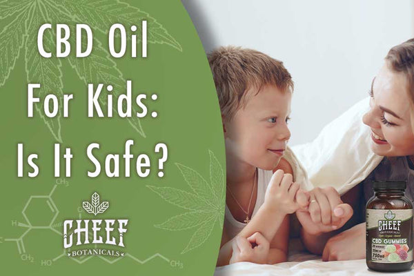 CBD Oil for Kids: Is It Safe?