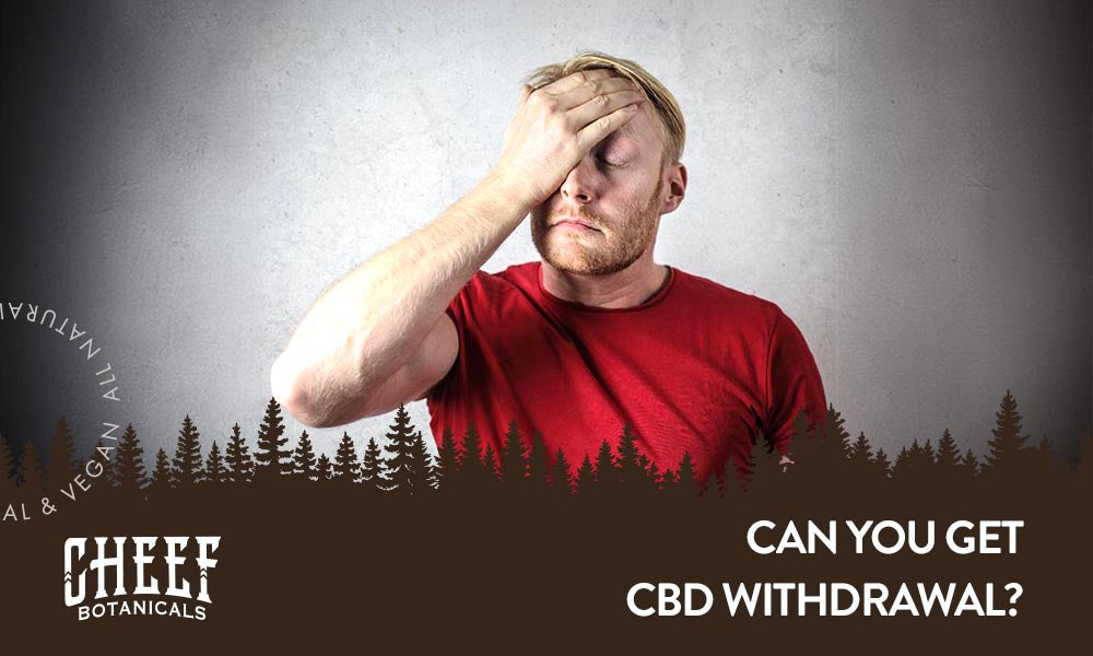 Can you get CBD withdrawal featured blog image by Cheef Botanicals. Shows a man looking uncomfortable with his palm on his forehead. 