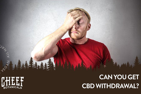 Can You Get CBD Withdrawal? What Happens When You Quit?