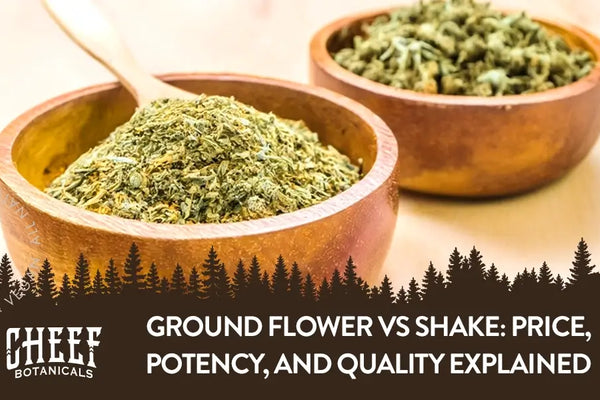 Ground Flower vs Shake: Price, Potency, and Quality Explained